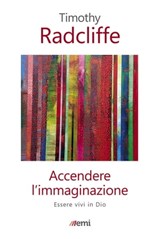 Accendere l'immaginazione - Timothy Radcliffe - 9788830722620