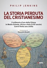 La storia perduta del cristianesimo - Philip Jenkins ; Giancarlo Bosetti - 9788830723566