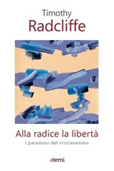 Alla radice la libertà - Timothy Radcliffe - 9788830724273