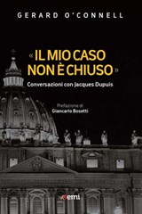 «Il mio caso non è chiuso» - Gerard O'Connell ; Jacques Dupuis ; Giancarlo Bosetti - 9788830724389