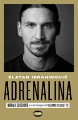 Adrenalina (nuova edizione) - Zlatan Ibrahimović ; Luigi Garlando - 9788830902947