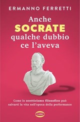 Anche Socrate qualche dubbio ce l’aveva - Ermanno Ferretti - 9788830904453