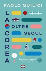 La Corea oltre Seoul - Paolo Quilici - 9788830905979