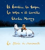 Il bambino, la talpa, la volpe e il cavallo. La storia in movimento - Charlie Mackesy - 9788831016711