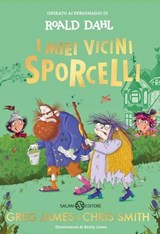 I miei vicini Sporcelli - Roald Dahl ; Emily Jones ; Greg James ; Chris Smith - 9788831023634
