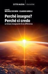 Perché insegno? Perché ci credo - Michele De Beni ; Claudio Girelli - 9788831112529
