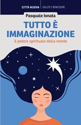 Tutto è immaginazione - Pasquale Ionata - 9788831112895