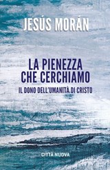 La pienezza che cerchiamo - Jesús Morán - 9788831112970