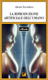 La riproduzione artificiale dell'umano - Alexis Escudero - 9788831384650
