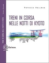 Treni in corsa nelle notti di Kyoto - Patrick Holland - 9788831461078