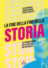 La fine della fine della storia - Alex Hochuli ; George Hoare ; Philip Cunliffe - 9788831498999
