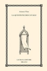 La questione dei cavalli - Arianna Ulian - 9788831984768