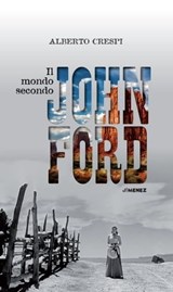 Il mondo secondo John Ford - Alberto Crespi - 9788832036701