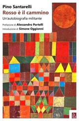 Rosso è il cammino - Pino Santarelli ; Alessandro Portelli - 9788832103267