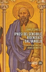 Ipnosi del sensibile, rigenerati dal Vangelo - Danilo Zanella - 9788832235371