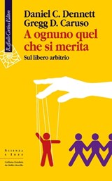 A ognuno quel che si merita - Daniel C. Dennett ; Gregg D. Caruso - 9788832854466
