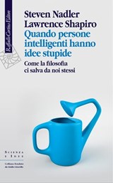 Quando persone intelligenti hanno idee stupide - Steven Nadler ; Lawrence Shapiro - 9788832855135