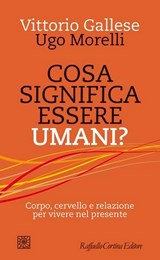Cosa significa essere umani? - Vittorio Gallese ; Ugo Morelli - 9788832856828