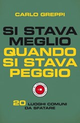 Si stava meglio quando si stava peggio - Carlo Greppi - 9788832964578