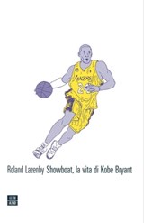 Showboat, la vita di Kobe Bryant - Roland Lazenby - 9788832970241