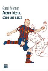 Andrés Iniesta, come una danza - Gianni Montieri - 9788832971965