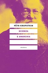 Scienza e anarchia - Pëtr Kropotkin - 9788833022123