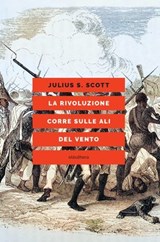 La rivoluzione corre sulle ali del vento - Julius S. Scott ; Marcus Rediker - 9788833022765