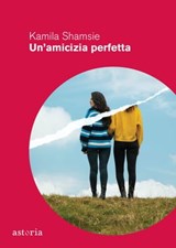 Un'amicizia perfetta - Kamila Shamsie - 9788833211541