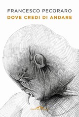 Dove credi di andare - Francesco Pecoraro - 9788833315010