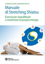 Manuale di Stretching Shiatsu - Giorgio Cusin ; Orlando Volpe ; Grazia Beva ; Giuseppe Bogino - 9788833361437