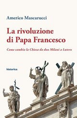 La rivoluzione di Papa Francesco - Americo Mascarucci - 9788833373478