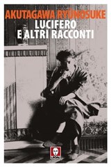 Lucifero e altri racconti - Andrea Maurizi ; Ryūnosuke Akutagawa - 9788833532233