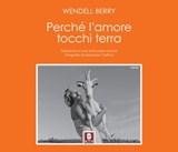 Perché l'amore tocchi terra - Wendell Berry - 9788833538570