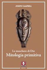 Le maschere di Dio - Mitologia primitiva - Joseph Campbell - 9788833539546