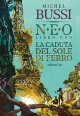 La caduta del sole di ferro. N.E.O. - Libro uno - Michel Bussi - 9788833572932