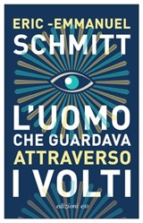 L'uomo che guardava attraverso i volti - Eric-Emmanuel Schmitt - 9788833575872