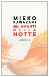 Gli amanti della notte - Mieko Kawakami - 9788833576046
