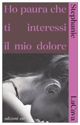 Ho paura che ti interessi il mio dolore - Stephanie LaCava - 9788833577135