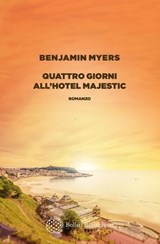 Quattro giorni all'Hotel Majestic - Benjamin Myers - 9788833943794