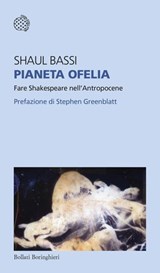 Pianeta Ofelia - Shaul Bassi ; Stephen Greenblatt - 9788833943824