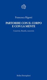 Partorire con il corpo e con la mente - Francesca Rigotti - 9788833970264