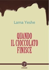Quando il cioccolato finisce - Lama Yeshe - 9788834025079
