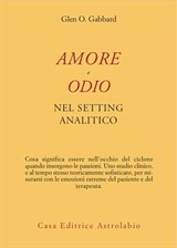 Amore e odio nel setting analitico - Glenn O. Gabbard - 9788834025130