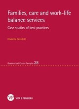 Families, care and work-life balance services. Case studies of best practices - Elisabetta Carrà - 9788834327111