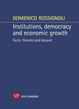 Institutions, democracy and economic growth. Facts, theories and beyond - Domenico Rossignoli - 9788834327326