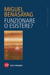 Funzionare o esistere? - Miguel Benasayag - 9788834339121