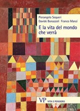 E la vita del mondo che verrà - Franco Manzi ; Davide Bonazzoli ; Pierangelo Sequeri - 9788834356838