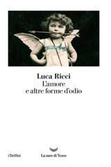 L'amore e altre forme d'odio - Luca Ricci - 9788834602065