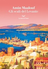 Gli scali del Levante - Amin Maalouf - 9788834602430