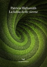 La follia delle sirene - Patricia Highsmith - 9788834603796